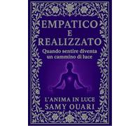 EMPATICO e REALIZZATO: Quando sentire diventa un cammino di luce
