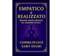 EMPATICO e REALIZZATO: Quando sentire diventa un cammino di luce
