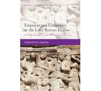 Emperors and Usurpers in the Later Roman Empire: Civil War, Panegyric, and the Construction of Legitimacy