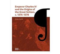 Emperor Charles IV and the Origins of the Great Schism, c. 1375-1378 (Volume 4)