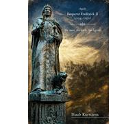 Emperor Frederick II (1194-1250): the man, the myth, the legend