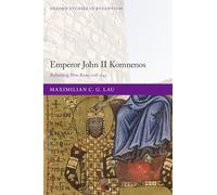 Emperor John II Komnenos: Rebuilding New Rome 1118-1143