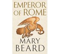 Emperor of Rome. Ruling the Ancient Roman World: By Mary Beard