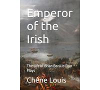 Emperor of the Irish: The Life of Brian Ború in Four Plays