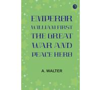 Emperor William First the Great War and Peace Hero