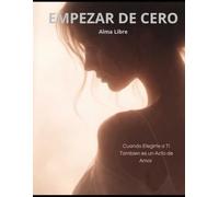 Empezar de Cero: Cuando elegirte a ti también es un acto de amor