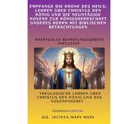 Empfange die Krone des Heils: Lehren über Christus den König und die neuntägige Novene zur Königsherrschaft unseres Herrn mit biblischen Betrachtungen (German edition)