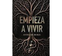 EMPIEZA A VIVIR ANTES DE MORIR