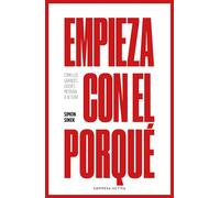 Empieza con el porqué / Start With Why: Como Los Grandes Lideres Motivan a Actuar