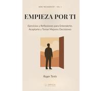 EMPIEZA POR TI: Guía práctica de autoconocimiento para ganar claridad, gestionar tus emociones y decidir sin miedo.
