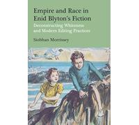 Empire and Race in Enid Blyton’s Fiction: Deconstructing Whiteness and Modern Editing Practices