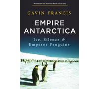 Empire Antarctica: Ice, Silence & Emperor Penguins