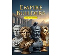 Empire Builders: 100 True Stories of Rulers Who Shaped the World