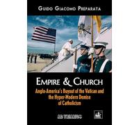 Empire & Church: Anglo-America’s Buyout of the Vatican and the Hyper-Modern Demise of Catholicism