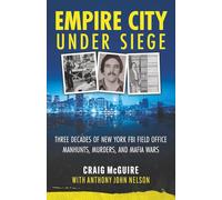 Empire City Under Siege: Three Decades of New York FBI Field Office Manhunts, Murders, and Mafia Wars