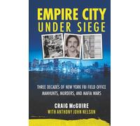 Empire City Under Siege: Three Decades of New York FBI Field Office Manhunts, Murders, and Mafia Wars