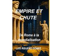 EMPIRE ET CHUTE: De Rome à la mondialisation
