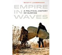 Empire in Waves: A Political History of Surfing: 1