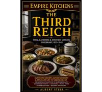 Empire Kitchens: The Third Reich: Food, Rationing & Everyday Cooking in Germany, 1933-1945