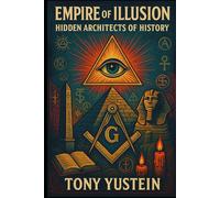 Empire of Illusion: Hidden Architects of History