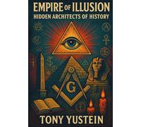 Empire of Illusion: Hidden Architects of History