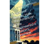 Empire of Illusion How the American Elite Engineered a - Libro in brossura...