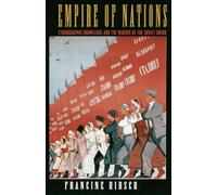 Empire of Nations: Ethnographic Knowledge and the Making of the Soviet Union