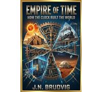 Empire of Time: How the Clock Built the World