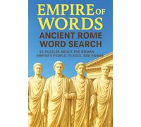 Empire of Words: Ancient Rome Word Search: 55 Puzzles About the Roman Empire’s People, Places, and Power | Gift for Vacations, Holidays and Free Time | 6*9 Inches