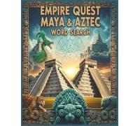 Empire Quest: Maya & Aztec Word Search: 64 Puzzles Exploring Ancient Civilizations, Gods, Cities, and Legends