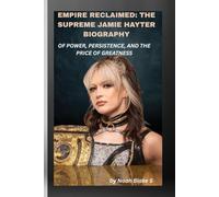 EMPIRE RECLAIMED: THE SUPREME JAMIE HAYTER BIOGRAPHY OF POWER, PERSISTENCE, AND THE PRICE OF GREATNESS: Inside the chaos, she found her calm. Inside the ring, she found herself.