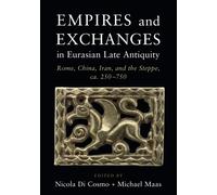 Empires and Exchanges in Eurasian Late Antiquity: Rome, China, Iran, and t...