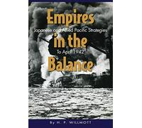 Empires in the Balance: Japanese and Allied Pacific Strategies to April 1942