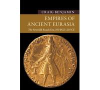 Empires of Ancient Eurasia: The First Silk Roads Era, 100 BCE 250 CE - B...