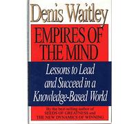 Empires of the Mind: Lessons to Lead and Succeed in a Knowledge-Based World