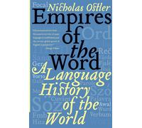 Empires of the Word: A Language History of the World - Ostler Nicholas