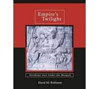 Empire's Twilight: Northeast Asia Under the Mongols