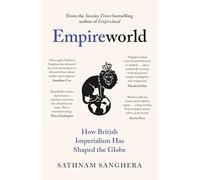 Empireworld: How British Imperialism Has Shaped the Globe
