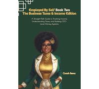 Employed by Self: Book Two: The Business Taxes & Income Edition: A Straight-Talk Guide to Tracking Income, Understanding Taxes, and Building CEO-Level Money Systems