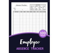 Employee Absence Tracker: Weekly Daily Staff Attendance Logbook for HR, School, Management & Small Businesses | 100 Pages
