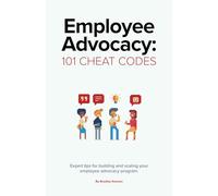 Employee Advocacy: 101 Cheat Codes: Expert Tips for Building and Scaling Your Employee Advocacy Program.