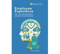 Employee Experience. Il lato umano delle organizzazioni nella quarta rivoluzione industriale