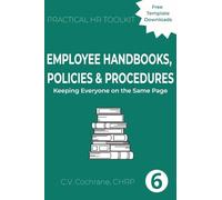 Employee Handbooks, Policies & Procedures: Keeping Everyone on the Same Page: 6