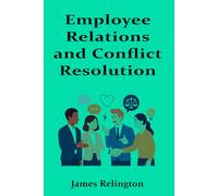 Employee Relations and Conflict Resolution in the Workplace