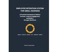 Employee Retention System for Small Business: A Practical Framework to Reduce Turnover, Improve Employee Engagement, and Build a Strong Workforce