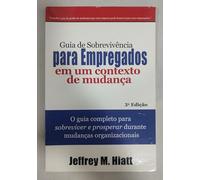 Employee’s Survival Guide to Change: The Complete Guide to Surviving and Thriving During Organizational Change