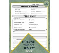 Employee Time Off Request Book: Day Off Request Form Tracker For Employers & Small Businesses Used By Employees To Submit A Time-Off Request, With Index Page |58 Forms, 8.5 x 11 inch.