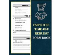 Employee Time-Off Request Form Book: Day Off Request Form Tracker For Employers & Small Businesses Used By Employees To Submit A Time-Off Request, With Index Page |58 Forms 8.5 x 11 inch.