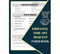 Employee Time-Off Request Form Book: Day Off Request Form Tracker For Employers & Small Businesses Used By Employees To Submit A Time-Off Request, With Index Page |58 Forms 8.5 x 11 inch.