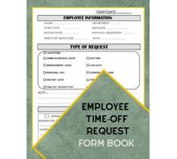 Employee Time-Off Request Form Book: Day Off Request Form Tracker For Employers & Small Businesses Used By Employees To Submit A Time-Off Request, With Index Page 58 Forms 8.5 x 11 inch.